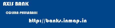 AXIS BANK  ODISHA PHULABANI    banks information 